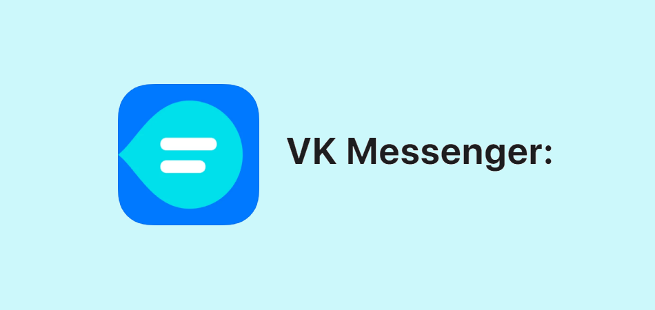 VK Мессенджер – новое приложение для обмена сообщений от VK